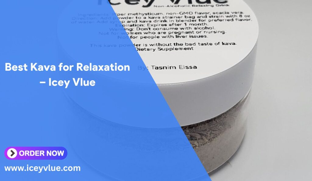 Best Kava for Relaxation – Icey Vlue